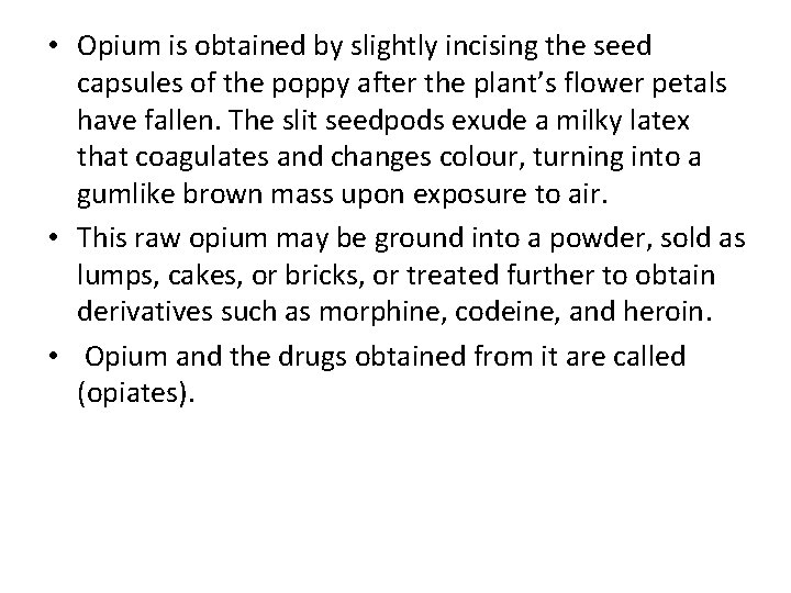  • Opium is obtained by slightly incising the seed capsules of the poppy