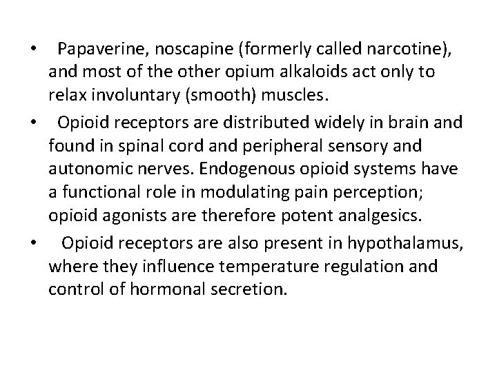 Papaverine, noscapine (formerly called narcotine), and most of the other opium alkaloids act only