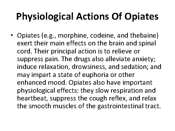 Physiological Actions Of Opiates • Opiates (e. g. , morphine, codeine, and thebaine) exert