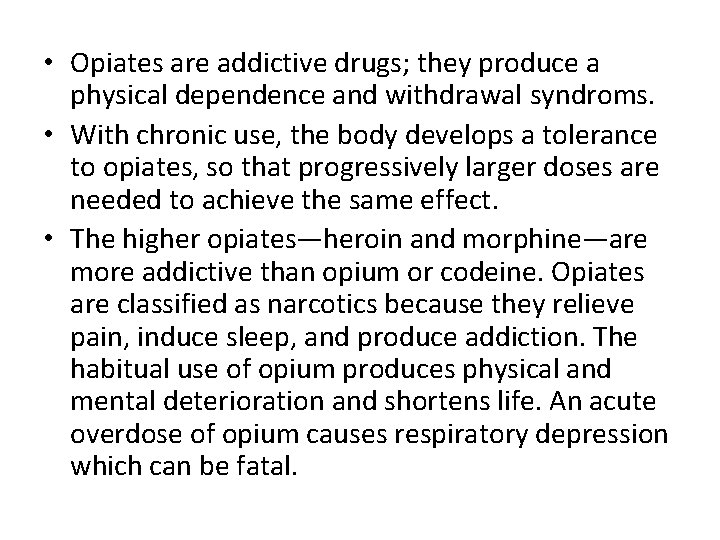  • Opiates are addictive drugs; they produce a physical dependence and withdrawal syndroms.