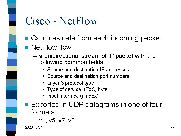 Cisco - Net. Flow Captures data from each incoming packet n Net. Flow flow