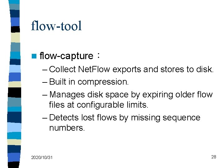 flow-tool n flow-capture： – Collect Net. Flow exports and stores to disk. – Built