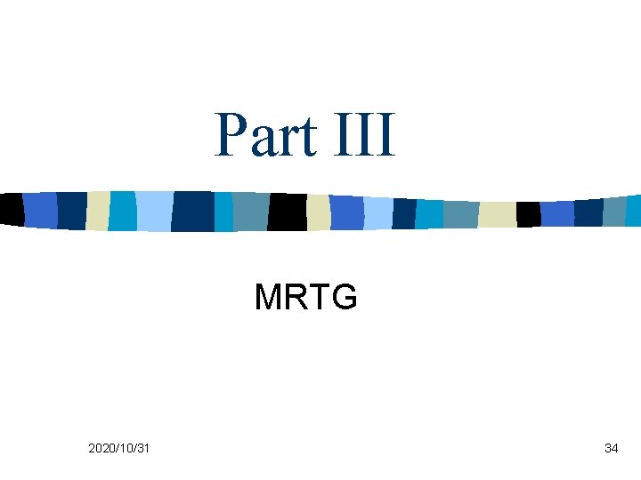 Part III MRTG 2020/10/31 34 