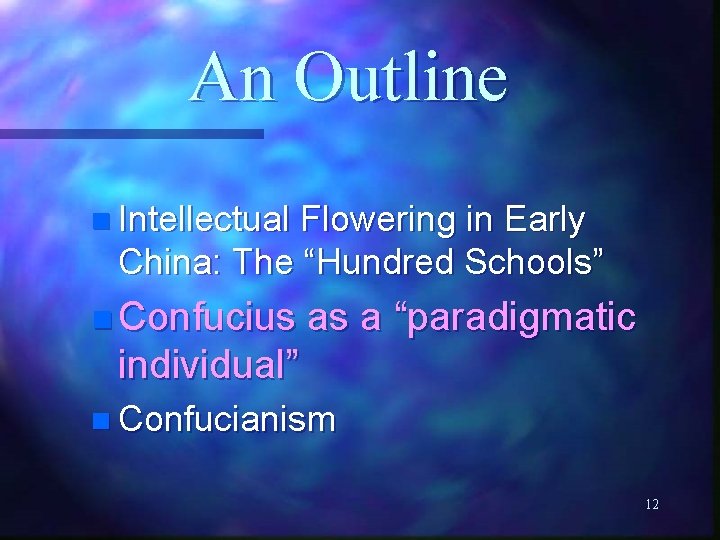 An Outline n Intellectual Flowering in Early China: The “Hundred Schools” n Confucius as