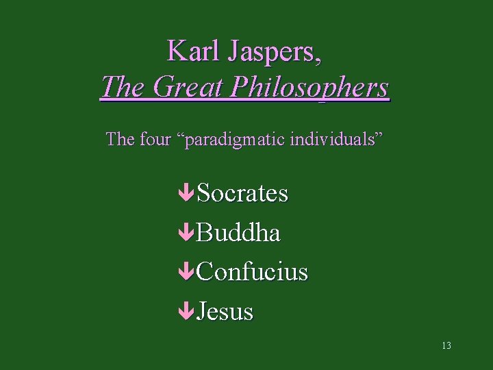 Karl Jaspers, The Great Philosophers The four “paradigmatic individuals” êSocrates êBuddha êConfucius êJesus 13