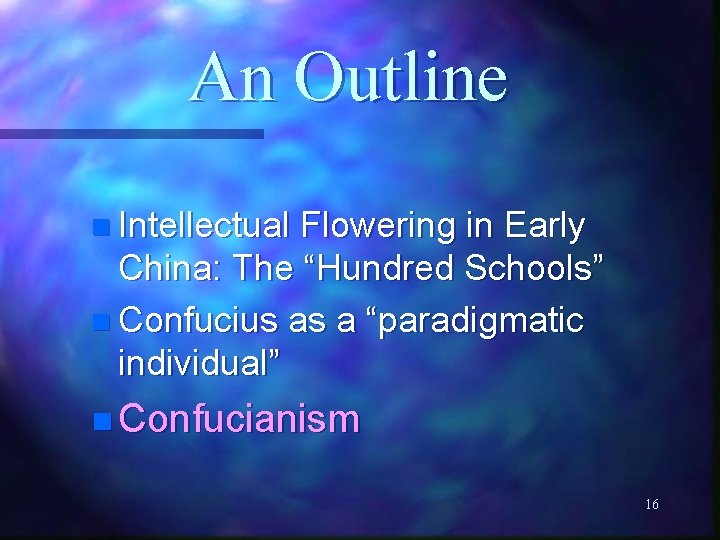 An Outline n Intellectual Flowering in Early China: The “Hundred Schools” n Confucius as