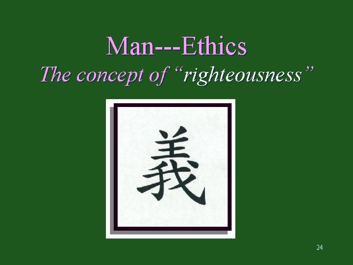 Man---Ethics The concept of “righteousness” 24 