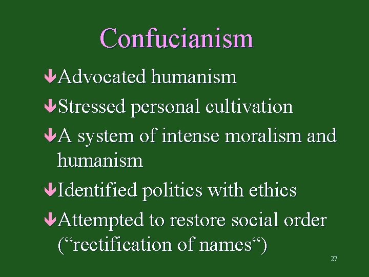 Confucianism êAdvocated humanism êStressed personal cultivation êA system of intense moralism and humanism êIdentified