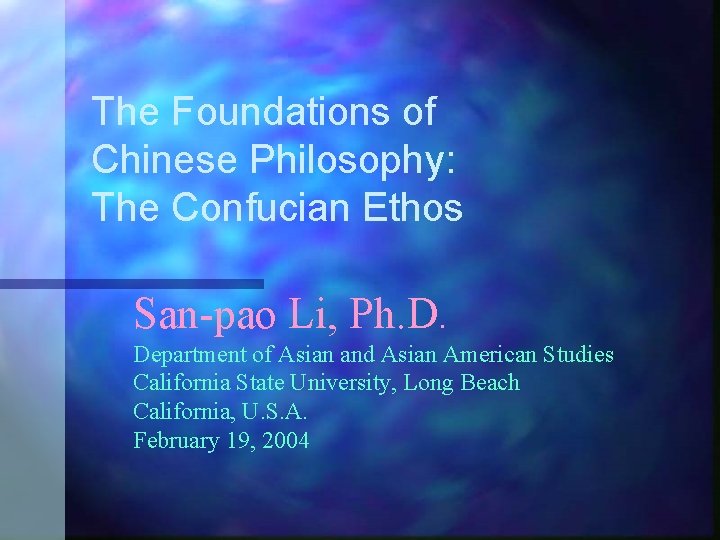 The Foundations of Chinese Philosophy: The Confucian Ethos San-pao Li, Ph. D. Department of