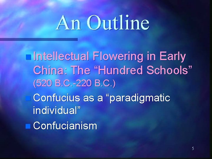 An Outline n Intellectual Flowering in Early China: The “Hundred Schools” (520 B. C.