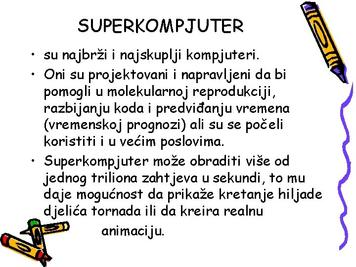 SUPERKOMPJUTER • su najbrži i najskuplji kompjuteri. • Oni su projektovani i napravljeni da