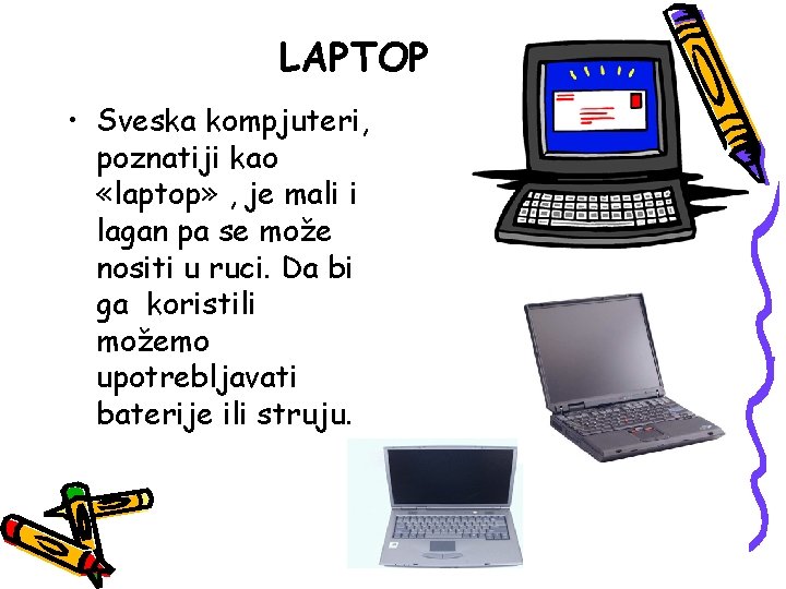 LAPTOP • Sveska kompjuteri, poznatiji kao «laptop» , je mali i lagan pa se