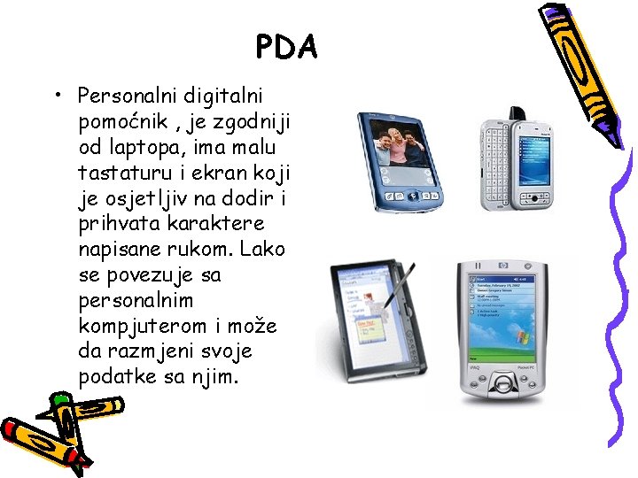 PDA • Personalni digitalni pomoćnik , je zgodniji od laptopa, ima malu tastaturu i