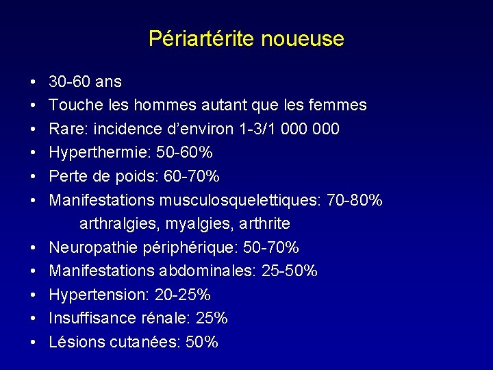 Périartérite noueuse • • • 30 -60 ans Touche les hommes autant que les