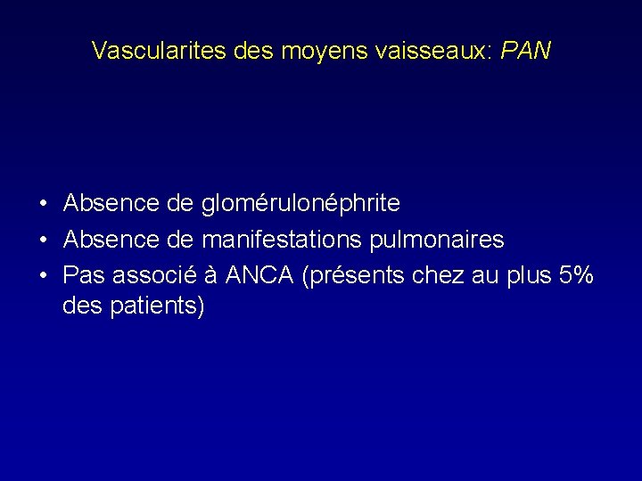 Vascularites des moyens vaisseaux: PAN • Absence de glomérulonéphrite • Absence de manifestations pulmonaires