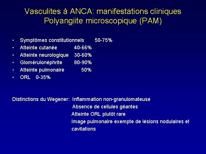 Vasculites à ANCA: manifestations cliniques Polyangiite microscopique (PAM) • • • Symptômes constitutionnels 50