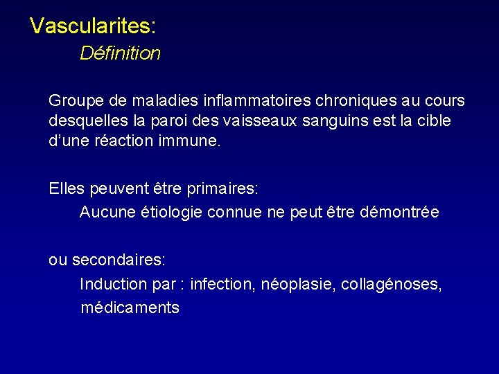 Vascularites: Définition Groupe de maladies inflammatoires chroniques au cours desquelles la paroi des vaisseaux