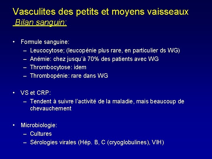 Vasculites des petits et moyens vaisseaux Bilan sanguin: • Formule sanguine: – Leucocytose; (leucopénie