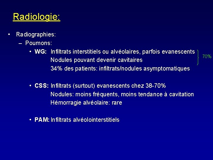 Radiologie: • Radiographies: – Poumons: • WG: Infiltrats interstitiels ou alvéolaires, parfois evanescents Nodules