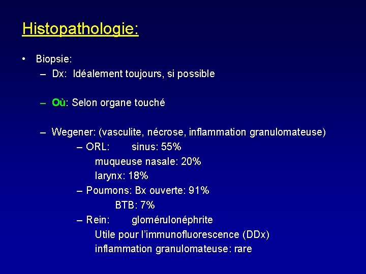 Histopathologie: • Biopsie: – Dx: Idéalement toujours, si possible – Où: Selon organe touché