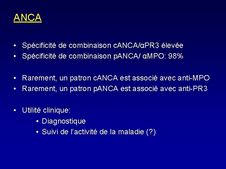 ANCA • Spécificité de combinaison c. ANCA/αPR 3 élevée • Spécificité de combinaison p.