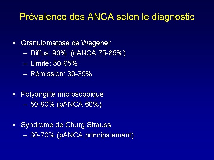 Prévalence des ANCA selon le diagnostic • Granulomatose de Wegener – Diffus: 90% (c.