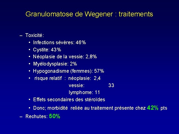 Granulomatose de Wegener : traitements – Toxicité: • Infections sévères: 46% • Cystite: 43%