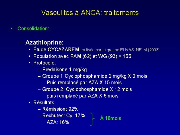 Vasculites à ANCA: traitements • Consolidation: – Azathioprine: • Étude CYCAZAREM réalisée par le