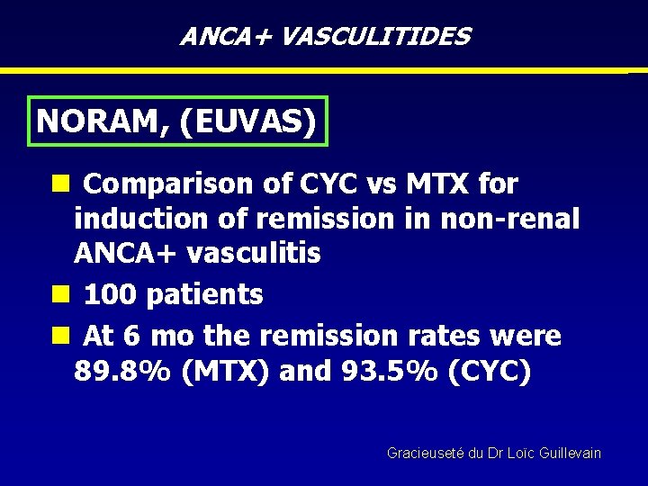 ANCA+ VASCULITIDES NORAM, (EUVAS) n Comparison of CYC vs MTX for induction of remission
