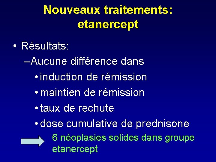 Nouveaux traitements: etanercept • Résultats: – Aucune différence dans • induction de rémission •