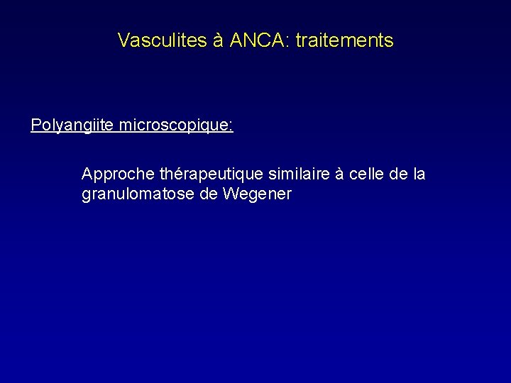 Vasculites à ANCA: traitements Polyangiite microscopique: Approche thérapeutique similaire à celle de la granulomatose