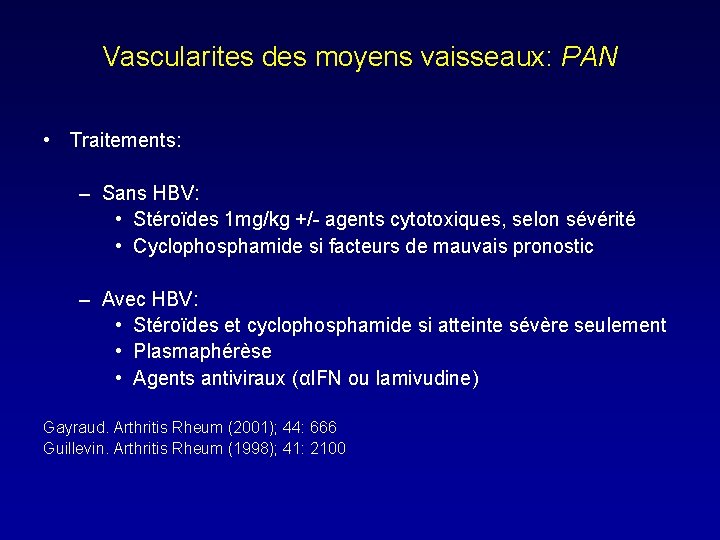 Vascularites des moyens vaisseaux: PAN • Traitements: – Sans HBV: • Stéroïdes 1 mg/kg