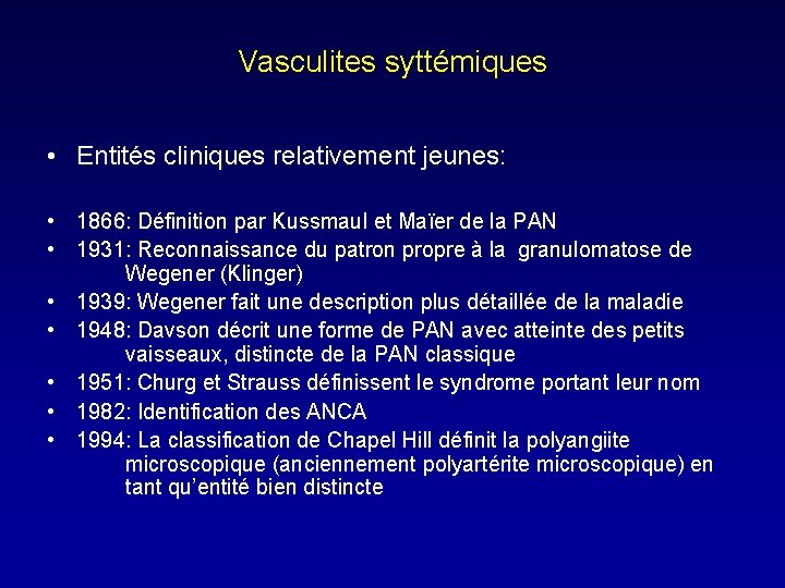 Vasculites syttémiques • Entités cliniques relativement jeunes: • 1866: Définition par Kussmaul et Maïer