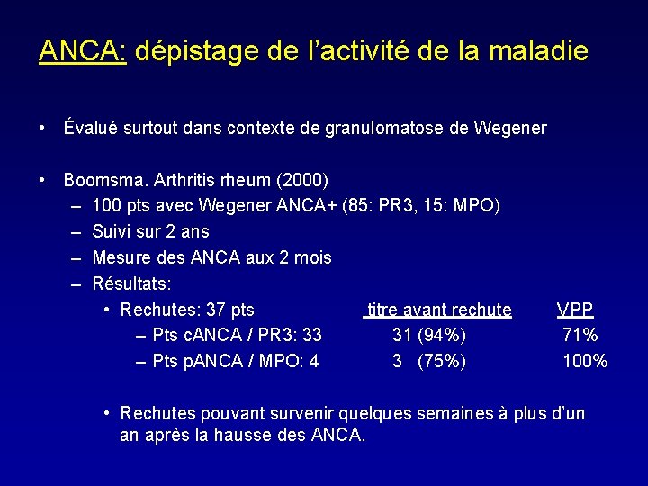 ANCA: dépistage de l’activité de la maladie • Évalué surtout dans contexte de granulomatose