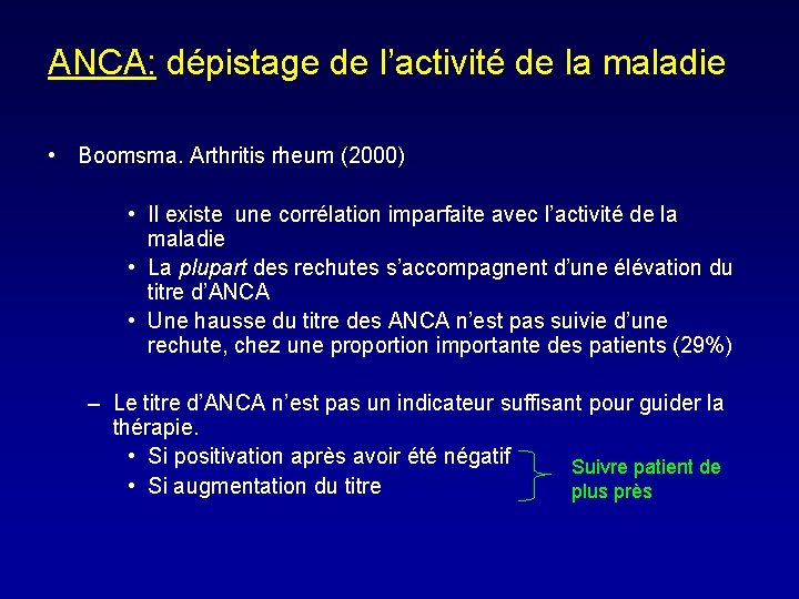 ANCA: dépistage de l’activité de la maladie • Boomsma. Arthritis rheum (2000) • Il