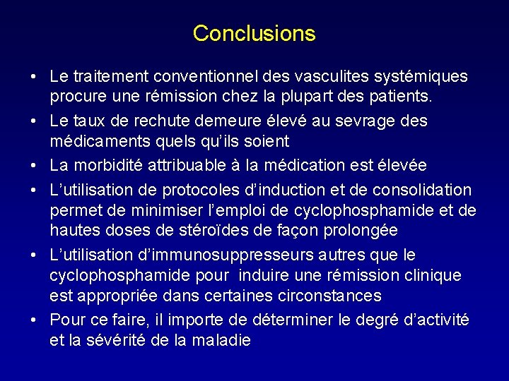 Conclusions • Le traitement conventionnel des vasculites systémiques procure une rémission chez la plupart