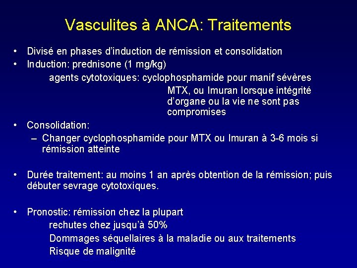 Vasculites à ANCA: Traitements • Divisé en phases d’induction de rémission et consolidation •