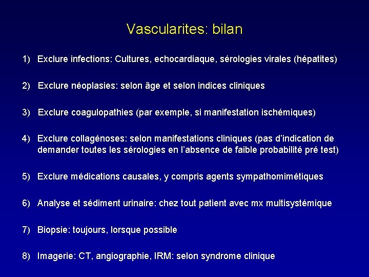 Vascularites: bilan 1) Exclure infections: Cultures, echocardiaque, sérologies virales (hépatites) 2) Exclure néoplasies: selon