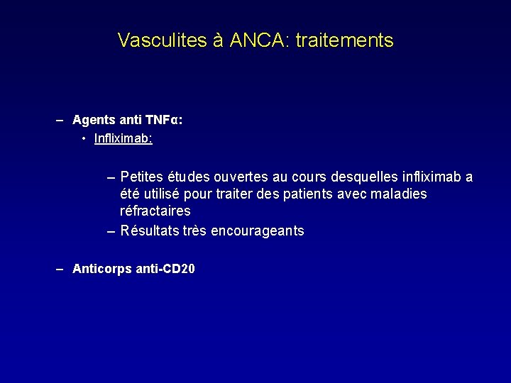 Vasculites à ANCA: traitements – Agents anti TNFα: • Infliximab: – Petites études ouvertes