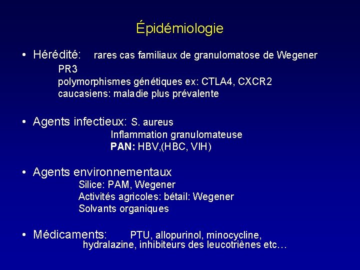 Épidémiologie • Hérédité: rares cas familiaux de granulomatose de Wegener PR 3 polymorphismes génétiques