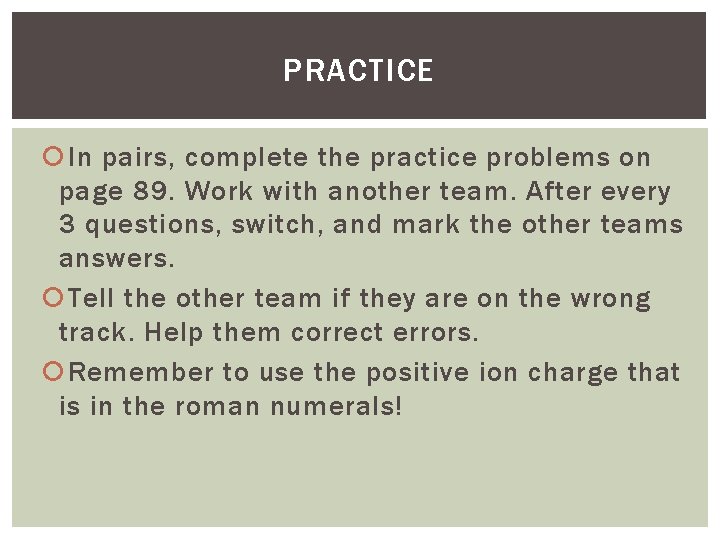 PRACTICE In pairs, complete the practice problems on page 89. Work with another team. PRACTICE In pairs, complete the practice problems on page 89. Work with another team.