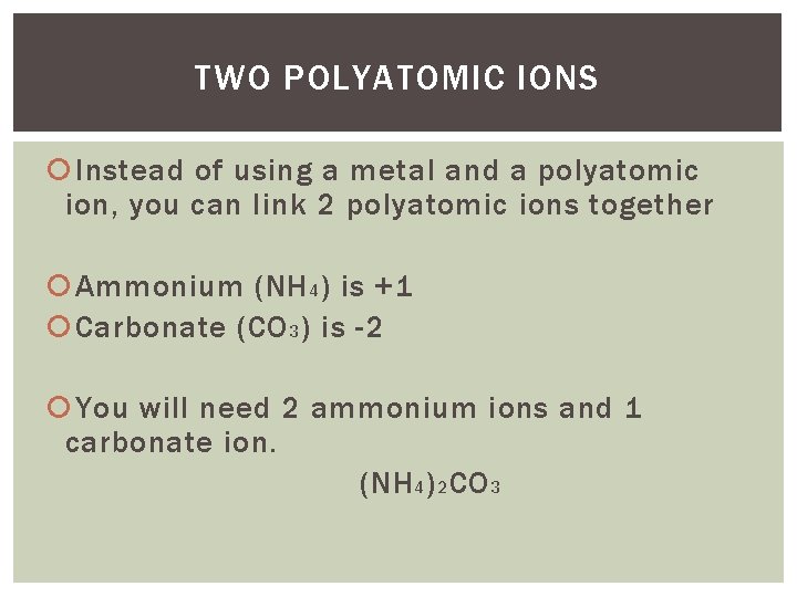 TWO POLYATOMIC IONS Instead of using a metal and a polyatomic ion, you can TWO POLYATOMIC IONS Instead of using a metal and a polyatomic ion, you can