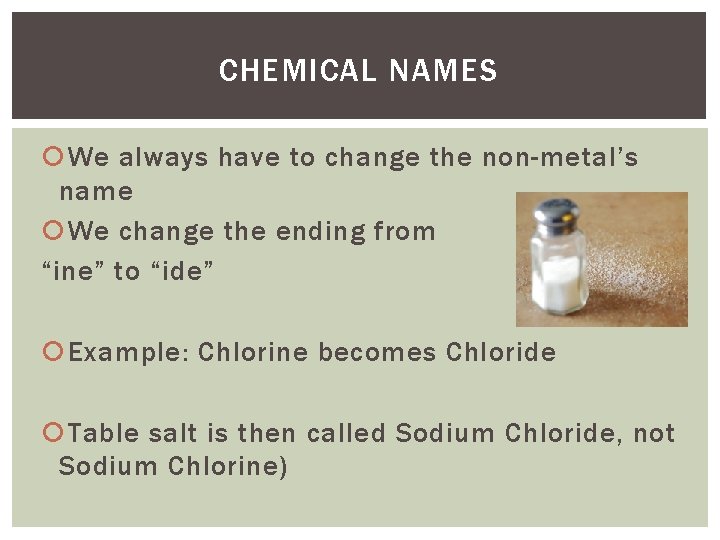 CHEMICAL NAMES We always have to change the non-metal’s name We change the ending CHEMICAL NAMES We always have to change the non-metal’s name We change the ending