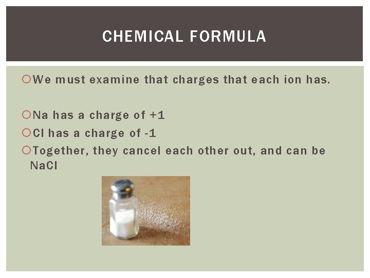 CHEMICAL FORMULA We must examine that charges that each ion has. Na has a CHEMICAL FORMULA We must examine that charges that each ion has. Na has a
