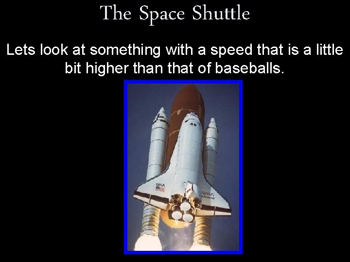 The Space Shuttle Lets look at something with a speed that is a little