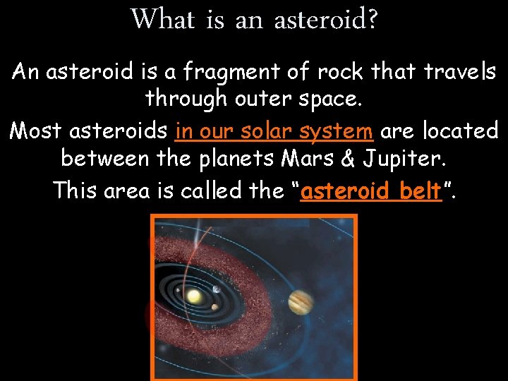 What is an asteroid? An asteroid is a fragment of rock that travels through