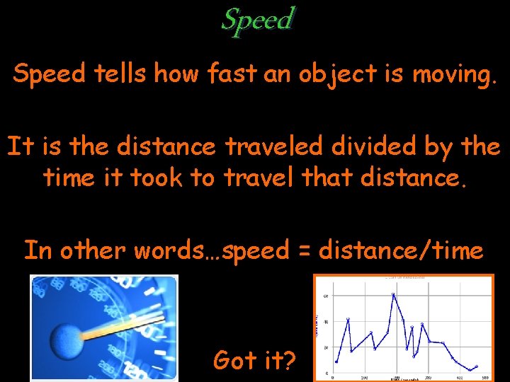 Speed tells how fast an object is moving. It is the distance traveled divided