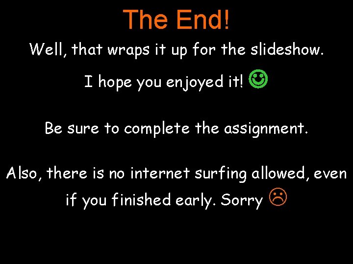 The End! Well, that wraps it up for the slideshow. I hope you enjoyed
