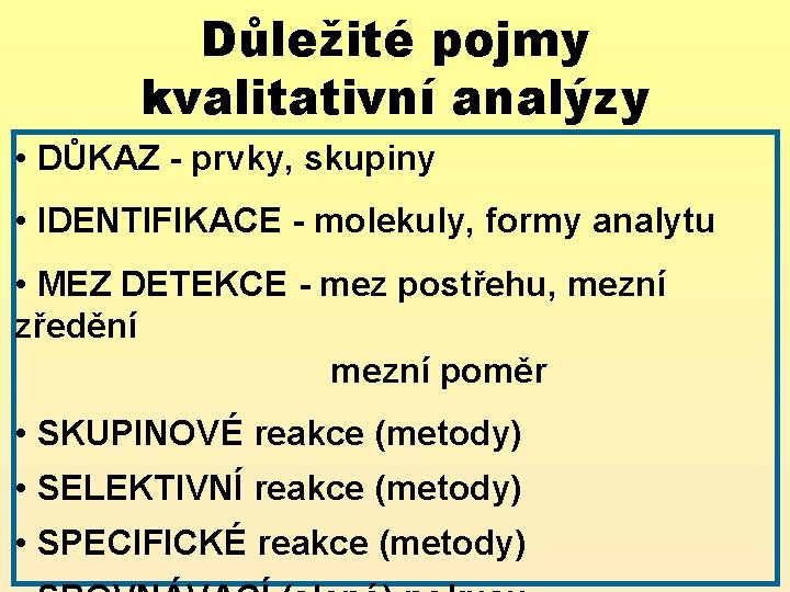 Důležité pojmy kvalitativní analýzy • DŮKAZ - prvky, skupiny • IDENTIFIKACE - molekuly, formy