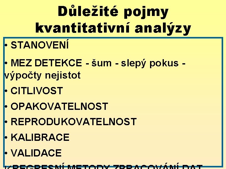Důležité pojmy kvantitativní analýzy • STANOVENÍ • MEZ DETEKCE - šum - slepý pokus